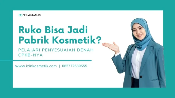 Ruko Bisa Jadi Pabrik Kosmetik? Pelajari Penyesuaian Denah CPKB-nya