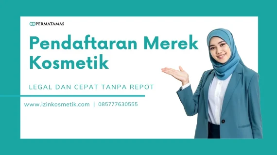 Pendaftaran Merek Kosmetik Legal dan Cepat Tanpa Repot