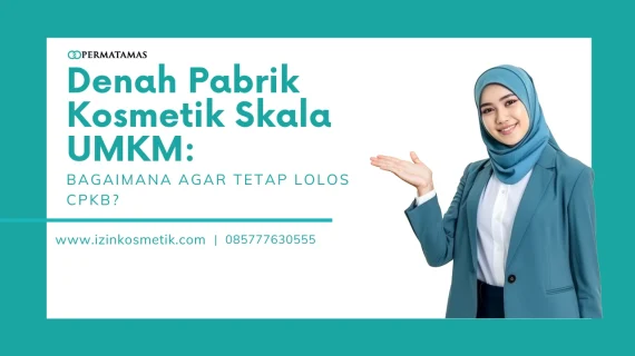 Denah Pabrik Kosmetik Skala UMKM: Bagaimana Agar Tetap Lolos CPKB?