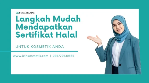 Langkah Mudah Mendapatkan Sertifikat Halal untuk Kosmetik Anda