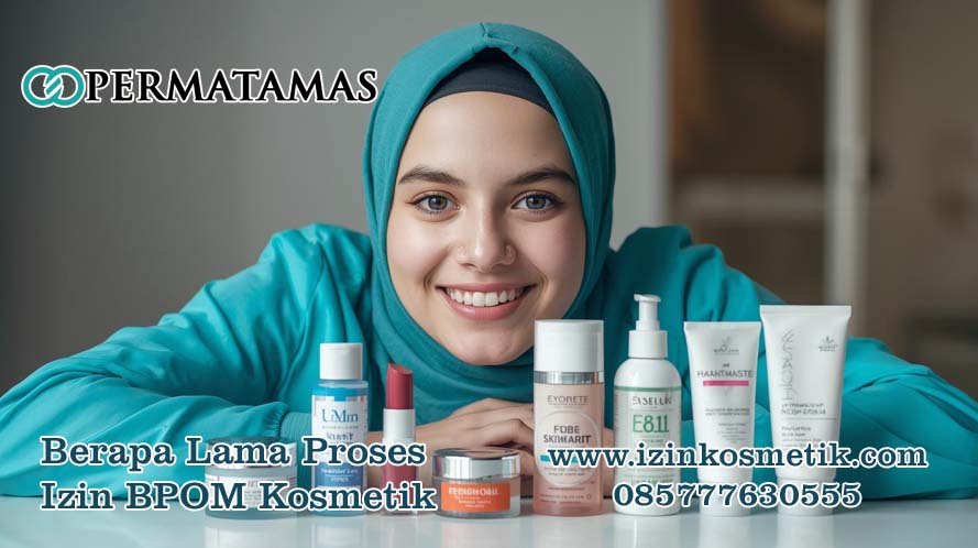 Berapa Lama Proses Izin BPOM Kosmetik