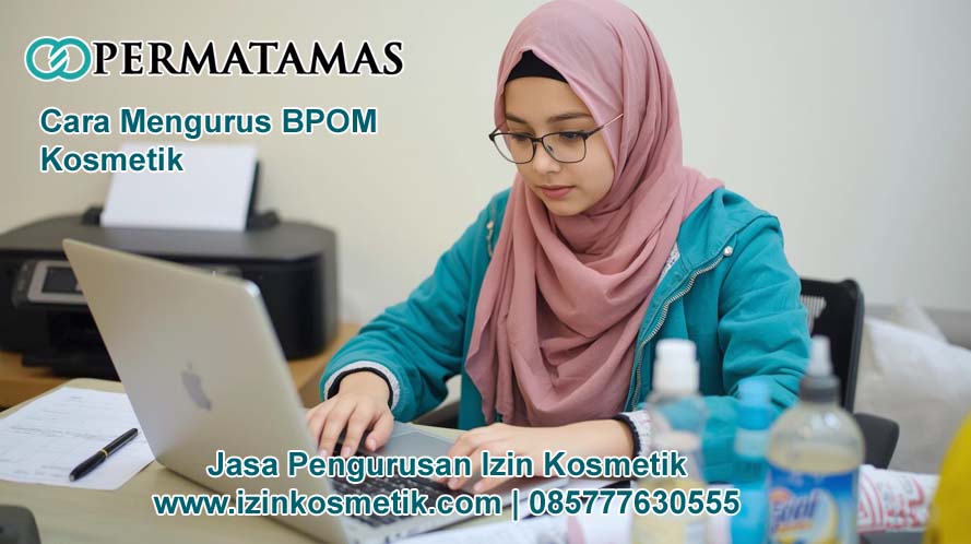 Cara Mengurus BPOM Kosmetik