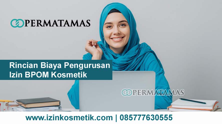 Rincian Biaya Pengurusan BPOM Kosmetik